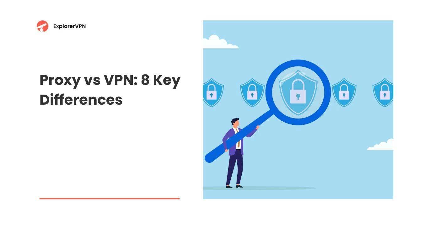 Proxy vs VPN: 8 Key Differences