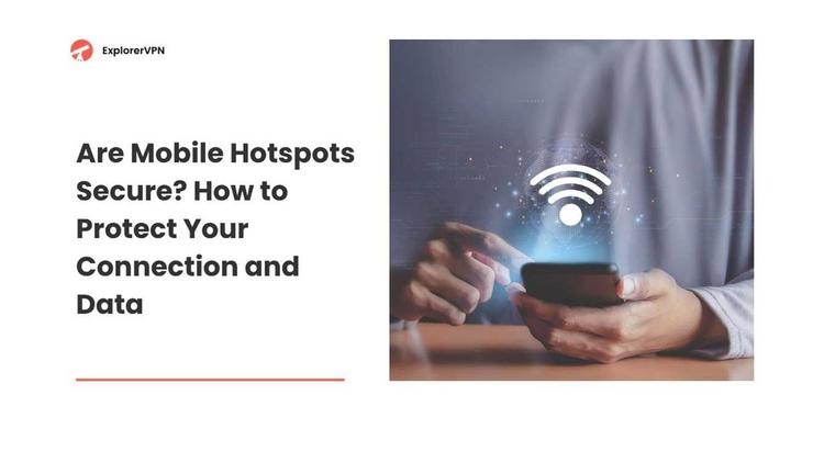 Are Mobile Hotspots Secure? How to Protect Your Connection and Data