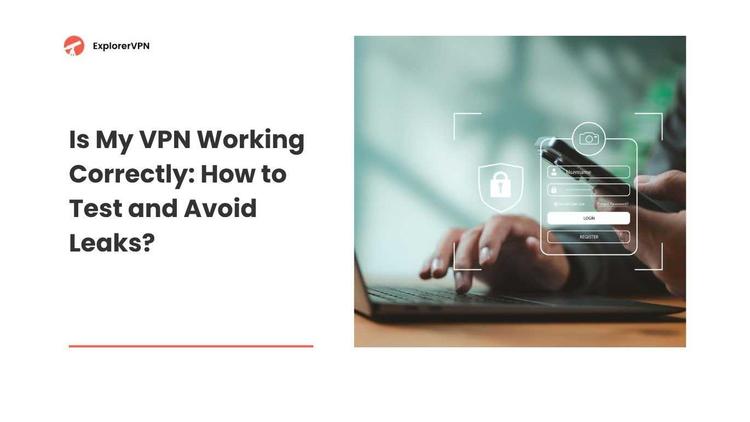 Is My VPN Working Correctly: How to Test and Avoid Leaks?