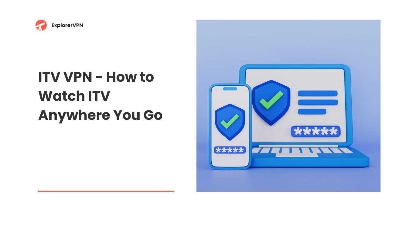ITV VPN - How to Watch ITV Anywhere You Go